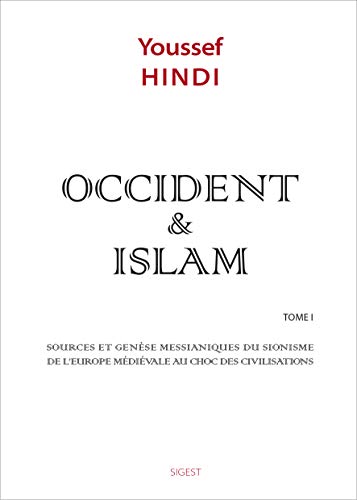 Occident et Islam Tome 1 (nlle edition) - sources et genese messianiques du sionisme: Tome 1, Sources et genèse messianiques du sionisme