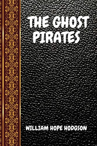 THE GHOST PIRATES: BY WILLIAM HOPE HODGSON (CLASSIC BOOKS, Band 202)
