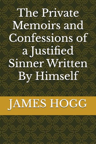 The Private Memoirs and Confessions of a Justified Sinner Written By Himself The Private Memoirs and Confessions of a Justified Sinner Written By Himself von Independently published