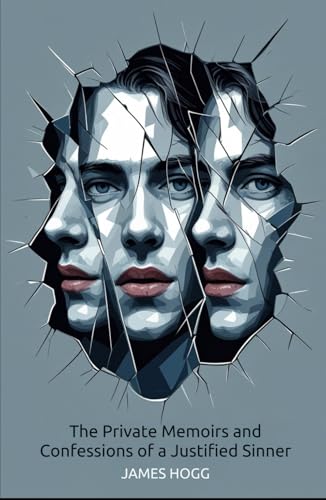 The Private Memoirs and Confessions of a Justified Sinner The Private Memoirs and Confessions of a Justified Sinner von Independently published