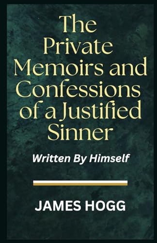 The Private Memoirs and Confessions of a Justified Sinner: Written By Himself The Private Memoirs and Confessions of a Justified Sinner: Written By Himself von Independently published