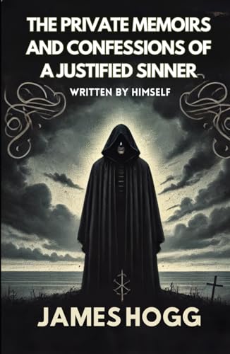 The Private Memoirs and Confessions of a Justified Sinner: Written By Himself The Private Memoirs and Confessions of a Justified Sinner: Written By Himself von Independently published
