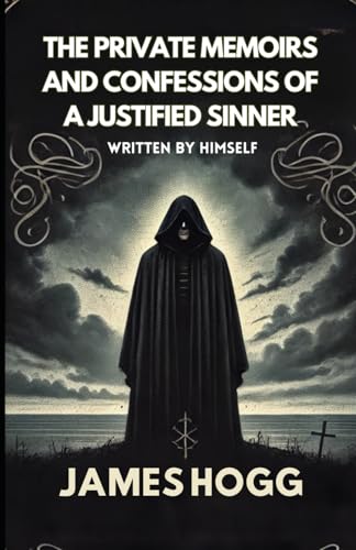 The Private Memoirs and Confessions of a Justified Sinner: Written By Himself The Private Memoirs and Confessions of a Justified Sinner: Written By Himself von Independently published