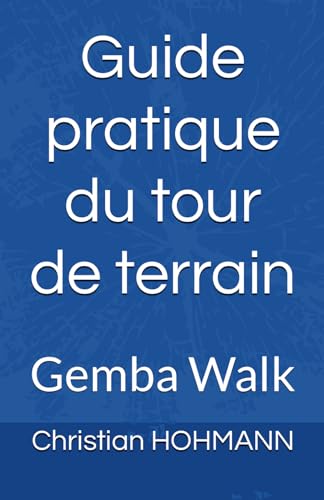 Guide pratique du tour de terrain: Gemba Walk