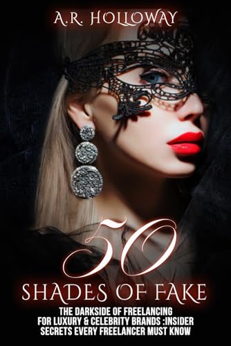 50 SHADES OF FAKE: The Darkside of Freelancing for Luxury & Celebrity Brands :Insider Secrets Every Freelancer Must Know von Independently published