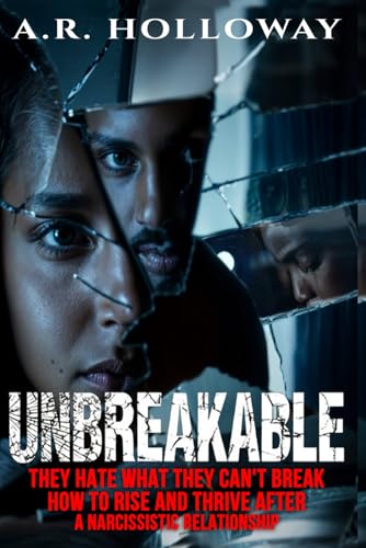 UnBreakable They Hate What They Can't Break: How to Thrive and Rise after and Thrive after Escaping a Narcissist Relationship UnBreakable They Hate What They Can't Break: How to Thrive and Rise after and Thrive after Escaping a Narcissist Relationship von BookPatch LLC, The