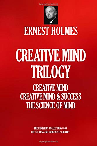 CREATIVE MIND TRILOGY: CREATIVE MIND; CREATIVE MIND & SUCCESS; THE SCIENCE OF MIND (THE CHRISTIAN COLLECTION)