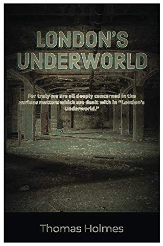 London Underworld: BY THOMAS HOLMES 2019 EDITION