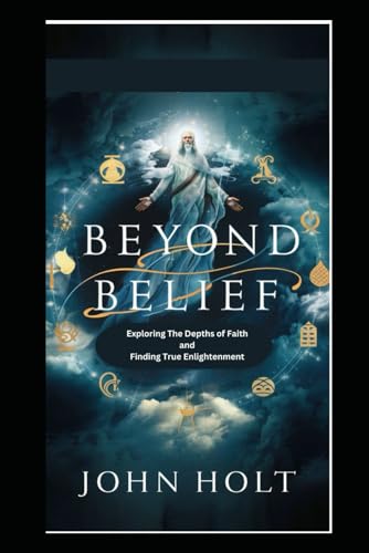 Beyond BELIEF: Exploring the Depths of Faith and Finding True Enlightenment von Independently published