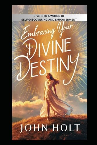 EMBRACING YOUR DIVINE DESTINY: DIVE INTO A WORLD OF SELF-DISCOVERY AND EMPOWERMENT von Independently published