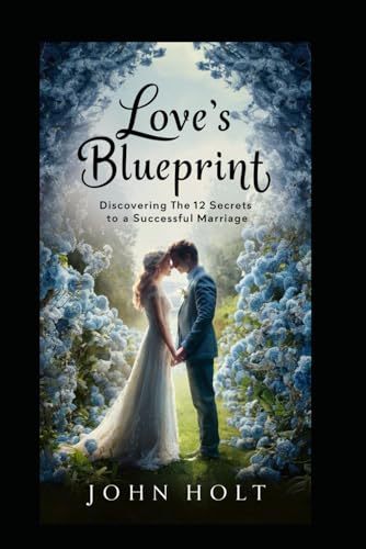 LOVE'S BLUEPRINT: Discovering the 12 Secrets to a Successful Marriage von Independently published