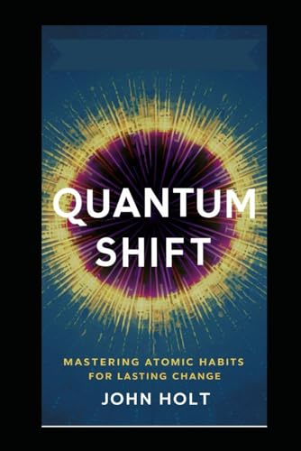 Quantum Shift: Mastering Atomic Habits for Lasting Change von Independently published
