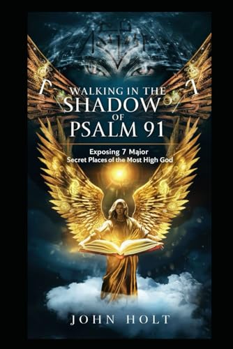 WALKING IN THE SHADOW OF PSALM 91: EXPOSING 7 MAJOR SECRET PLACES OF THE MOST HIGH GOD von Independently published
