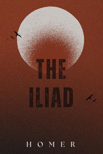 THE ILIAD: Classic Edition With Original Illustrations and Annotated von Independently published