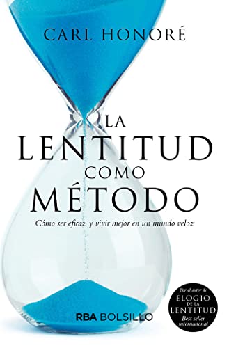 La lentitud como método: Como Ser Eficaz Y Vivir Major En Un Mundo Veloz/ Solve Problems, Work Smarter, and Live Better in a World Addicted to Speed (No Ficción) von RBA Bolsillo