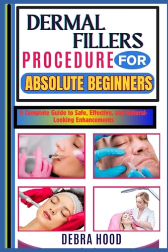 DERMAL FILLERS PROCEDURE: A Complete Guide to Safe, Effective, and Natural-Looking Enhancements von Independently published