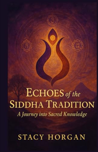 Echoes of the Siddha Tradition: A Journey into Sacred Knowledge von Independently published