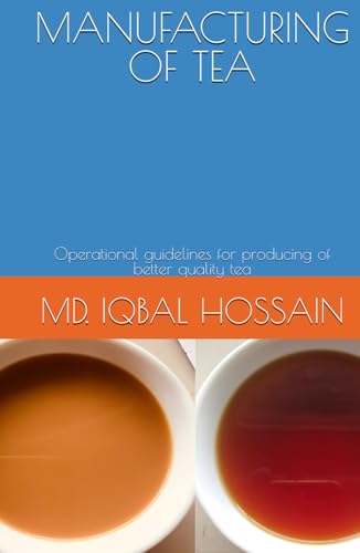 MANUFACTURING OF TEA: Operational guidelines for producing of better quality tea (TEA SCIENCE AND MANAGEMENT, Band 5) von Independently published