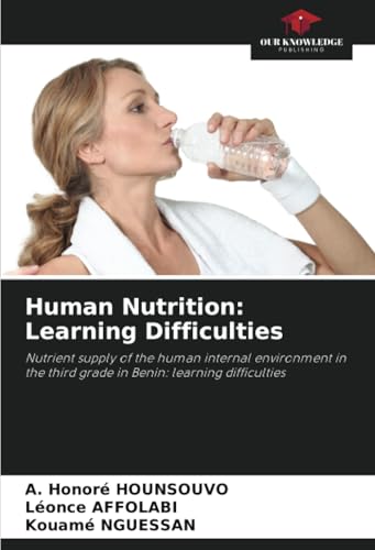 Human Nutrition: Learning Difficulties: Nutrient supply of the human internal environment in the third grade in Benin: learning difficulties von Our Knowledge Publishing
