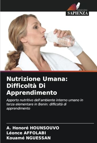 Nutrizione Umana: Difficoltà Di Apprendimento: Apporto nutritivo dell'ambiente interno umano in terza elementare in Benin: difficoltà di apprendimento von Edizioni Sapienza