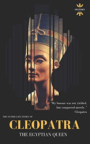 CLEOPATRA: THE EGYPTIAN QUEEN: THE ENTIRE LIFE STORY (Great Biographies, Band 56)