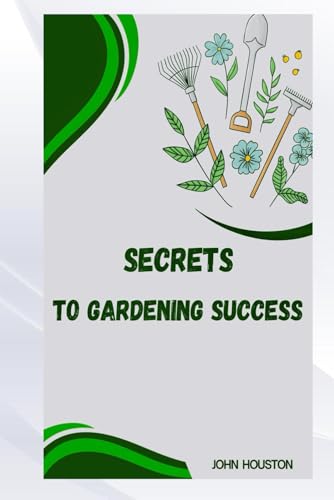SECRETS TO GARDENING SUCCESS von Independently published