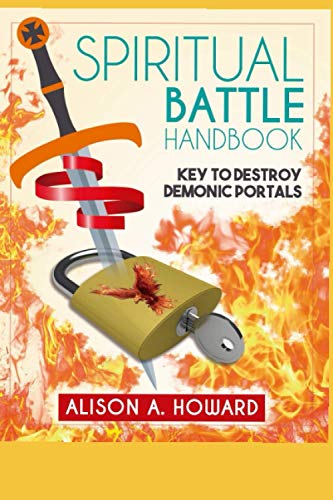 SPIRITUAL BATTLE HANDBOOK "KEY TO DESTROY DEMONIC PORTALS": KEY TO DESTROY DEMONIC PORTALS