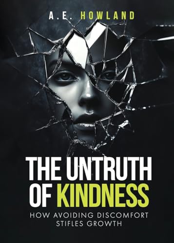 The Untruth of Kindness: How Avoiding Discomfort Stifles Growth von Native Book Publishing
