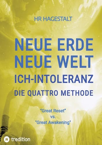 NEUE ERDE - NEUE WELT - ICH-INTOLERANZ - Die Quattro Methode ....bei Autoimmunerkrankheiten jeglicher Art: "Great Reset" vs. "Great Awakening"