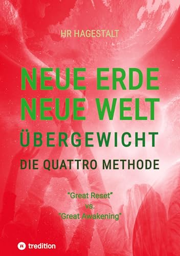 NEUE ERDE - NEUE WELT - ÜBERGEWICHT - Die Quattro Methode ...bei Fettleibigkeit, Ess-Sucht, Adipositas, Übergewicht, etc: "Great Reset" vs. "Great Awakening"