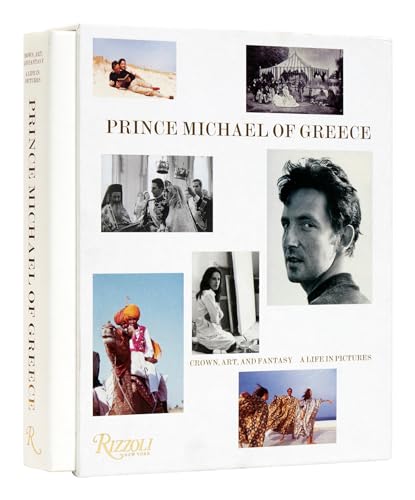 Prince Michael of Greece: Crown, Art, and Fantasy: A Life in Pictures