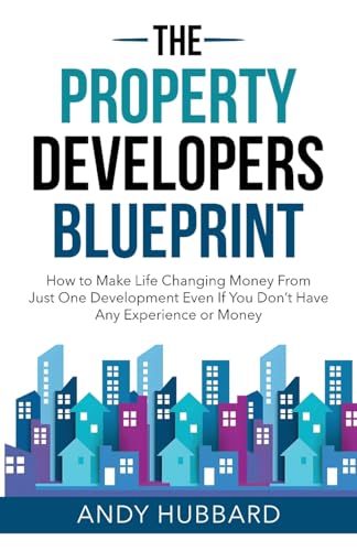 The Property Developers Blueprint: How to make life-changing money from just one development, even if you don’t have any experience or money von BREAKFREE FOREVER PUBLISHING