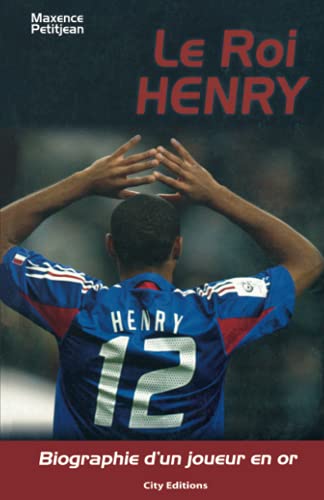 Thierry Henry: Biographie d'un joueur en or