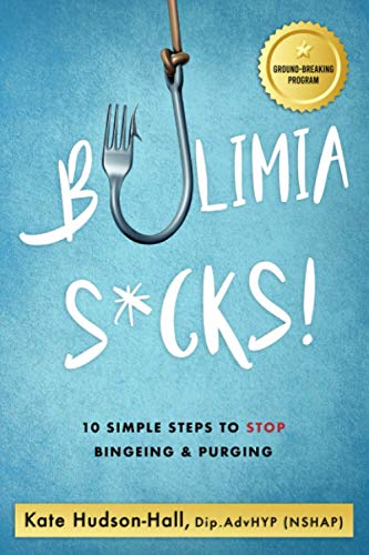 BULIMIA SUCKS!: 10 SIMPLE STEPS TO STOP BINGEING AND PURGING: 10 Simple Steps To Stop Bingeing & Purging