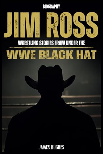 Jim Ross Biography: Wrestling Stories From Under The WWE Black Hat von Independently published