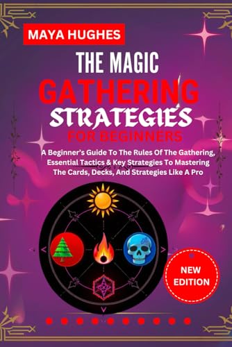 THE MAGIC GATHERING STRATEGIES FOR BEGINNERS: A Beginner’s Guide To The Rules Of The Gathering, Essential Tactics & Key Strategies To Mastering The Cards, Decks, And Strategies Like A Pro von Independently published