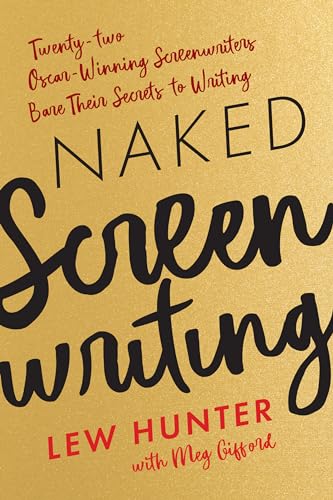 Naked Screenwriting: Twenty-two Oscar-Winning Screenwriters Bare Their Secrets to Writing von Limelight Editions