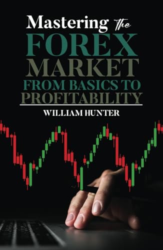 MASTERING THE FOREX MARKET: FROM BASICS TO PROFITABILITY (Wealth management and investment strategies) von Independently published