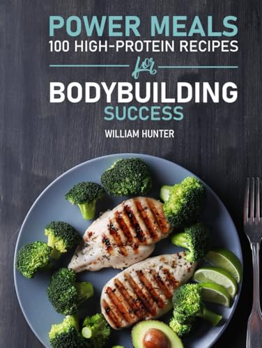 POWER MEALS: 100 HIGH-PROTEIN RECIPES FOR BODYBUILDING SUCCESS (Sports and Health, Band 2) von Independently published