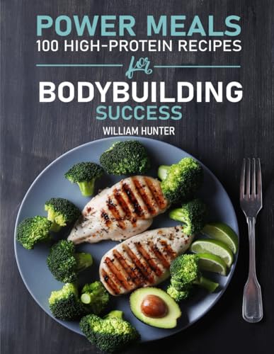POWER MEALS: 100 HIGH-PROTEIN RECIPES FOR BODYBUILDING SUCCESS (Sports and Health, Band 2) von Independently published