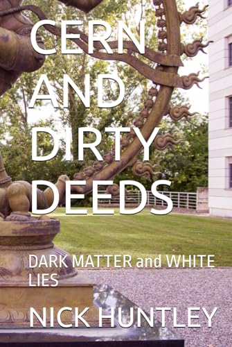 CERN AND DIRTY DEEDS: DARK MATTER and WHITE LIES von Independently published