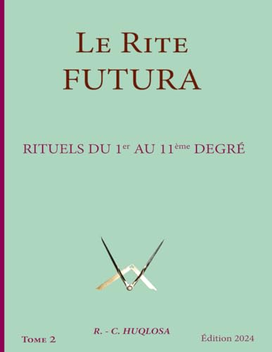 Rituels du 1er au 11ème degré: Le Rite Futura TOME 2 von Independently published