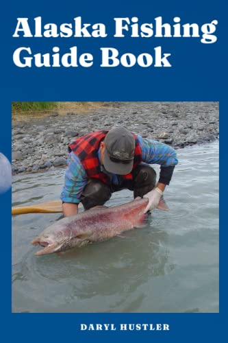 Alaska Fishing Guide Book: A Comprehensive Alaska Fishing Guide. How to fish in Alaska. Most updated of the books about fishing in Alaska. Fly fishing Alaska book. Staple of fly fishing Alaska books.
