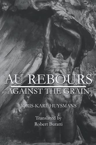 AU REBOURS: AGAINST THE GRAIN AU REBOURS: AGAINST THE GRAIN