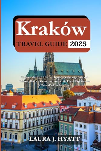 KRAKOW TRAVEL GUIDE 2025: Explore the Rich History, Iconic Landmarks, Vibrant Culture, Hidden Gems, and Authentic Local Experiences of Poland’s Timeless City. von Independently published