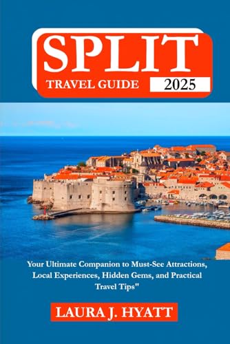 SPLIT TRAVEL GUIDE 2025: Your Ultimate Companion to Must-See Attractions, Local Experiences, Hidden Gems, and Practical Travel Tips. von Independently published