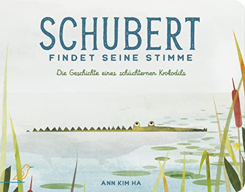 Schubert findet seine Stimme: Die Geschichte eines schüchternen Krokodils Schubert findet seine Stimme: Die Geschichte eines schüchternen Krokodils von CalmeMara Verlag