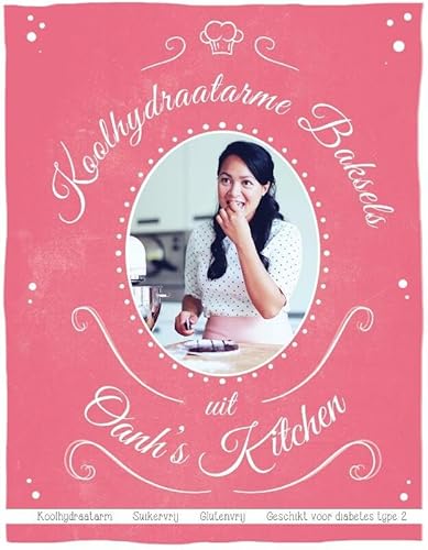 Koolhydraatarme baksels uit Oanh's kitchen: Koolhydraatarm, suikervrij, glutenvrij, geschikt voor diabetes type 2