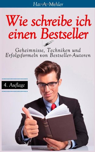 Wie schreibe ich einen Bestseller: Geheimnisse, Techniken und Erfolgsformeln von Bestseller-Autoren von Verlag Professionell Schreiben