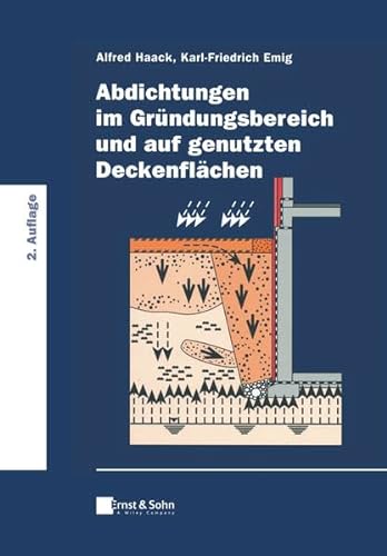 Abdichtungen im Gründungsbereich und auf genutzten Deckenflächen: Klassiker des Bauingenieurwesens von Ernst & Sohn